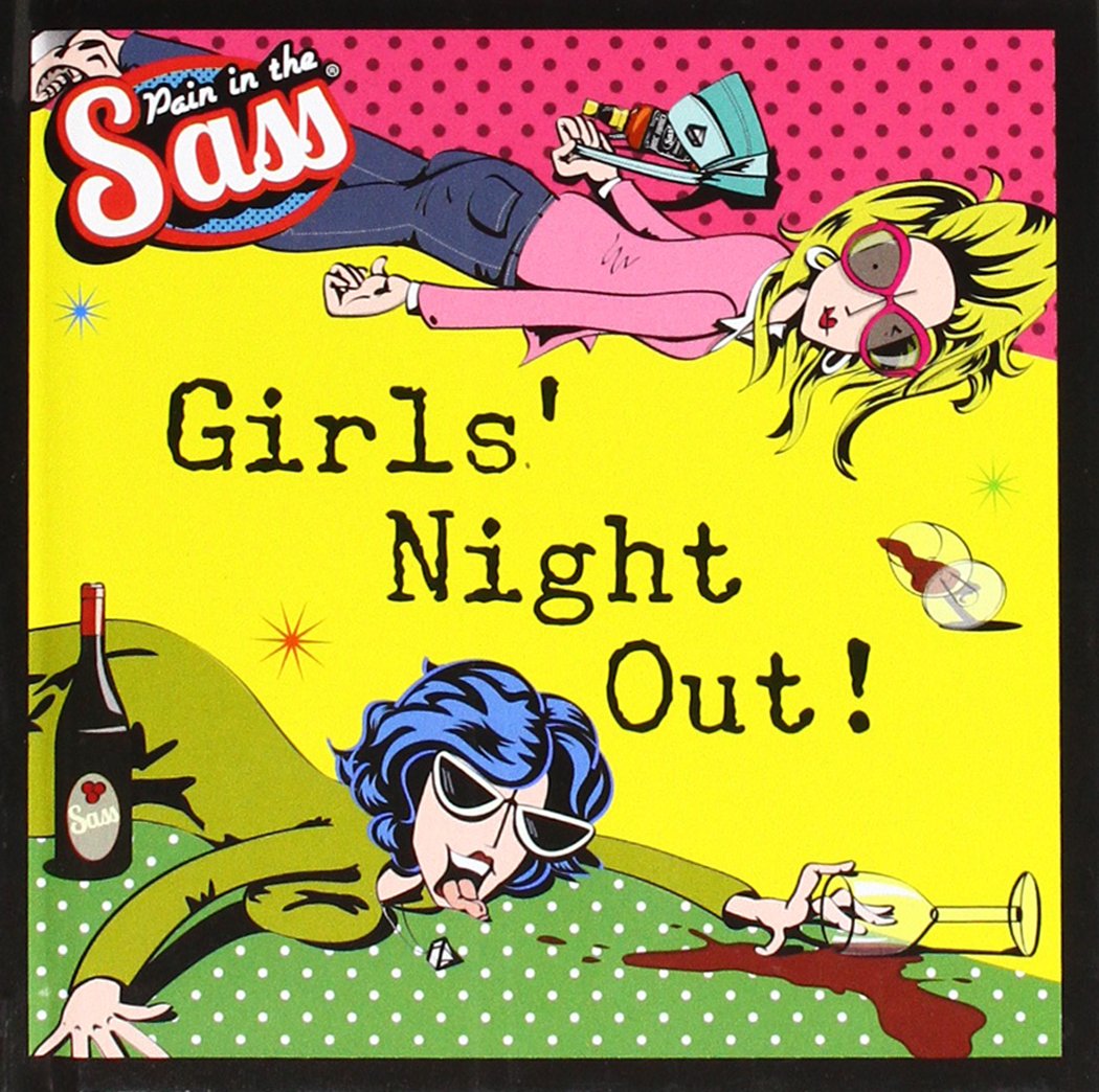 Pain in the Sass: Girls\' Night Out | Paper Island