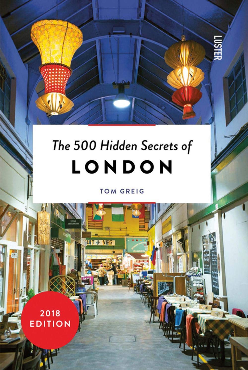 The 500 Hidden Secrets of London | Tom Greig