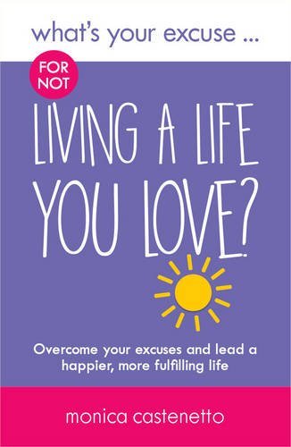 What\'s Your Excuse for not Living a Life You Love? | Monica Castenetto