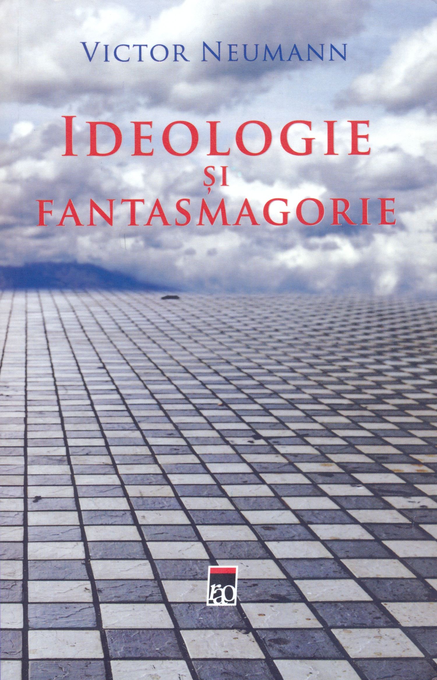 Ideologie si fantasmagorie | Victor Neumann carte