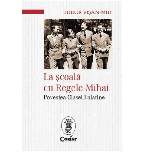 La scoala cu Regele Mihai | Tudor Visan – Miu carte