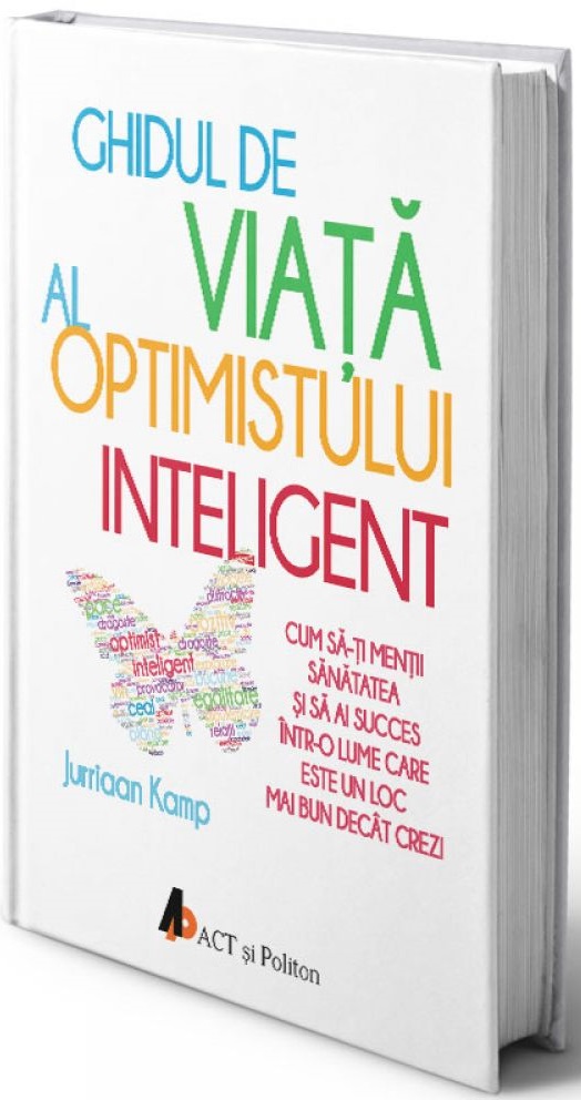 Ghidul de viata al optimistului inteligent | Juriaan Kamp De La Carturesti Carti Dezvoltare Personala 2023-10-02