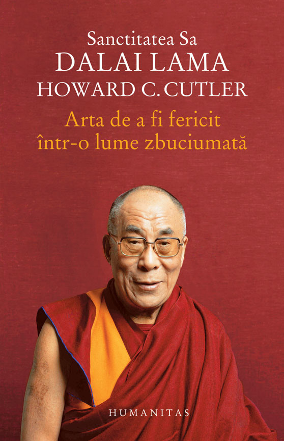 Arta de a fi fericit intr-o lume zbuciumata | Dalai Lama, Howard C. Cutler De La Carturesti Carti Dezvoltare Personala 2023-09-21