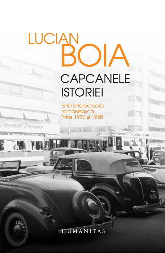 Capcanele istoriei. Elita intelectuala romaneasca intre 1930 si 1950 | Lucian Boia carturesti.ro imagine 2022 cartile.ro