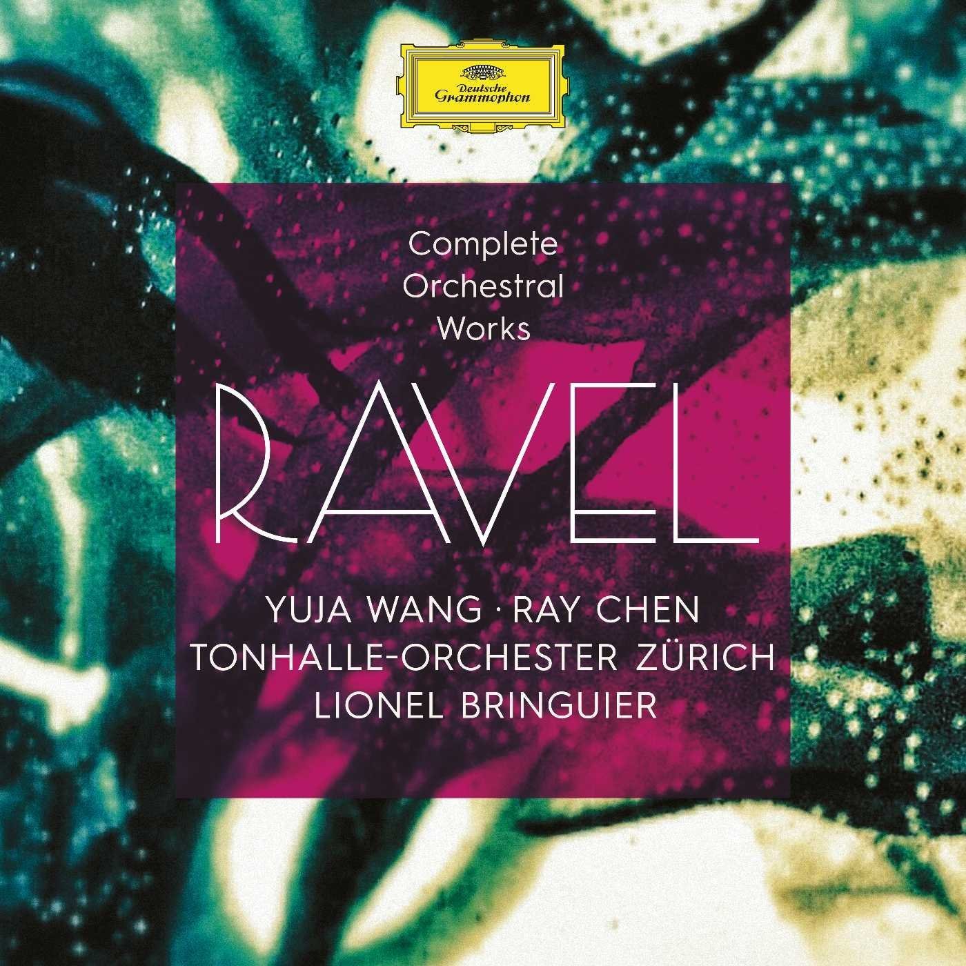 Ravel: Complete Orchestral Works | Yuja Wang, Ray Chen, Tonhalle-Orchester Zurich, Lionel Bringuier
