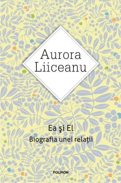 Ea si El | Aurora Liiceanu De La Carturesti Carti Dezvoltare Personala 2023-10-01