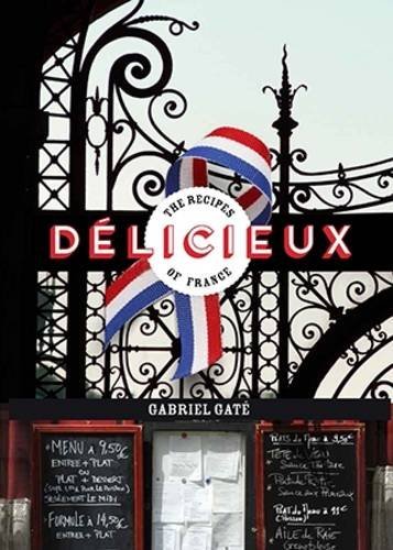 Delicieux - The Recipes of France | Gabriel Gate