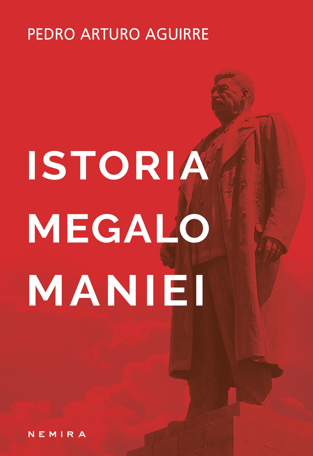 Istoria megalomaniei | Pedro Arturo Aguirre