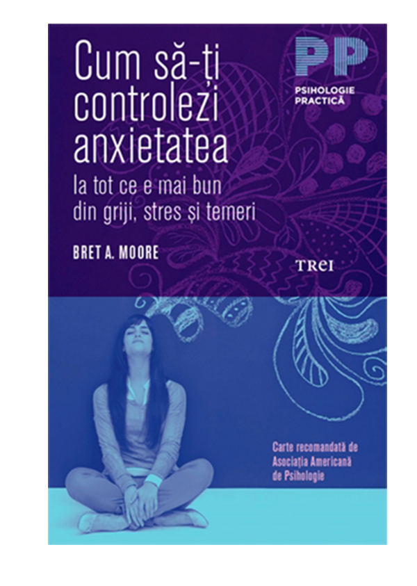 Cum sa-ti controlezi anxietatea | Bret A. Moore anxietatea