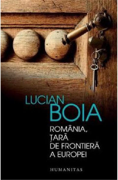 Romania, tara de frontiera a Europei | Lucian Boia