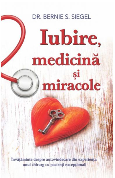 Iubire, medicina si miracole | Bernie S. Siegel