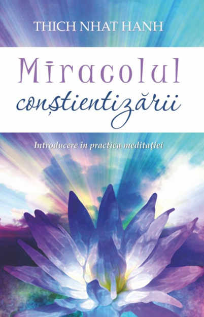 Miracolul constientizarii | Thich Nhat Hanh De La Carturesti Carti Dezvoltare Personala 2023-05-26