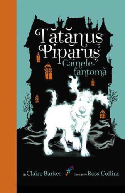 Tatanus Piparus. Cainele-Fantoma | Claire Barker carturesti.ro Carte
