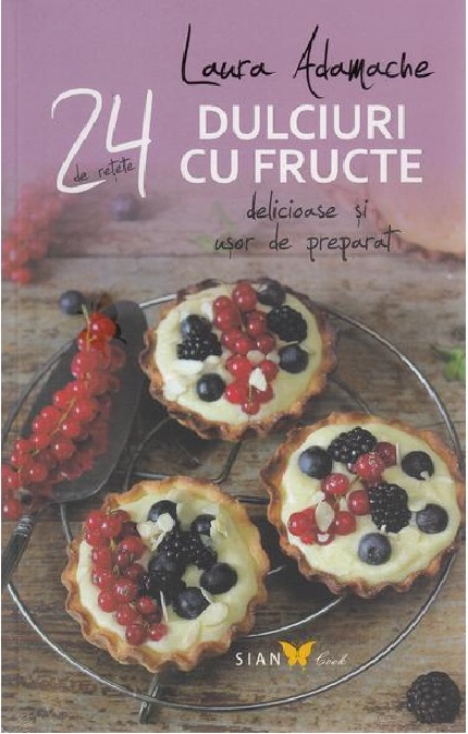 24 de retete. Dulciuri cu fructe | Laura Adamache ALL Carte