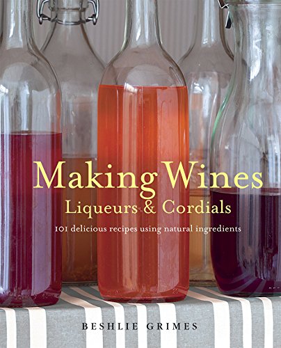 Making Wines, Liqueurs & Cordials | Beshlie Grimes