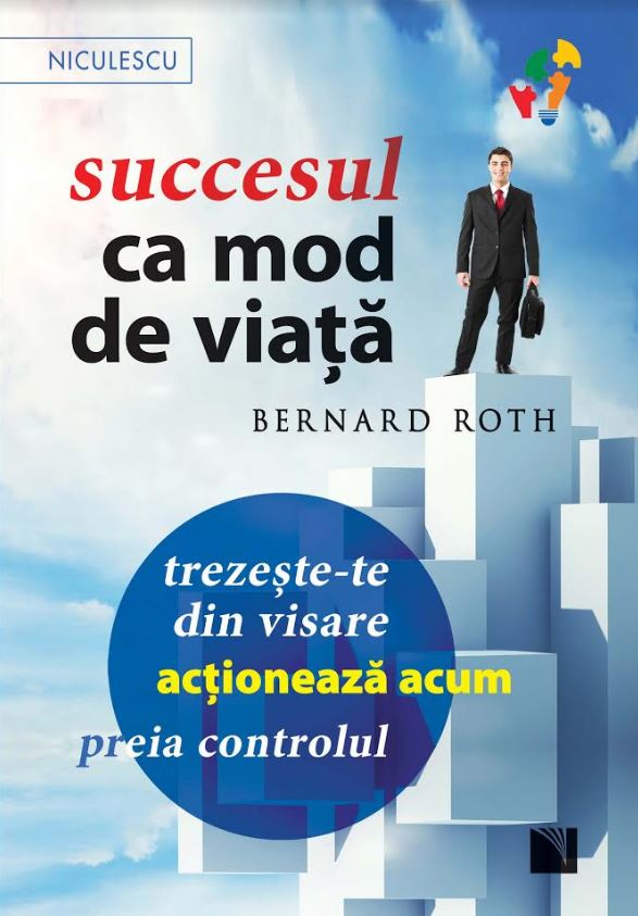 Succesul ca mod de viata | Bernard Roth De La Carturesti Carti Dezvoltare Personala 2023-06-02