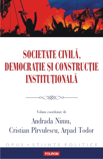 Societate civila, democratie si constructie institutionala | Andrada Nimu, Cristian Pirvulescu, Arpad Todor