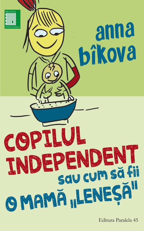 PDF Copilul independent sau cum sa fii o mama „Lenesa” | Anna Bikova carturesti.ro Carte