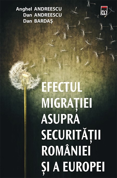 Efectul migratiei asupra securitatii Romaniei si a Europei | ​Anghel Andreescu, Dan Bardas, Dan Andreescu​ Andreescu