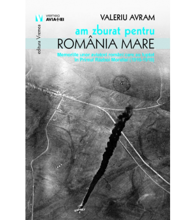 Am zburat pentru Romania Mare | Valeriu Avram carturesti.ro