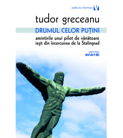 Drumul celor putini | Tudor Greceanu carturesti.ro Biografii, memorii, jurnale