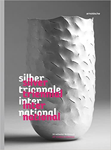 Vezi detalii pentru Silver triennial international: 18th worldwide competition | Christianne Weber-Stober, Gesellschaft für Goldschmiedekunst e.V.