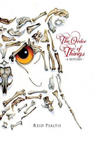 The Order of Things: A Bestiary | Reid Psaltis