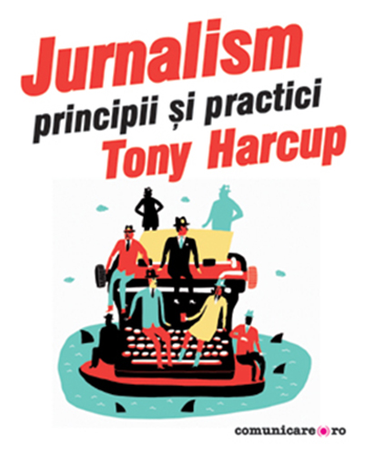Jurnalism. Principii si practici | Tony Harcup carturesti.ro Carte