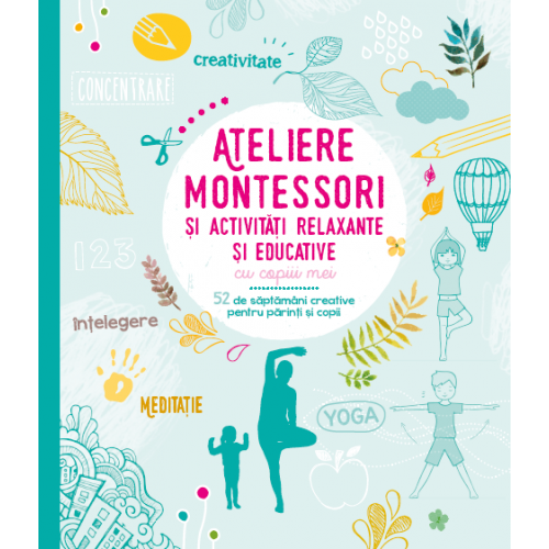 Ateliere Montessori si activitati relaxante si educative cu copiii mei | carturesti.ro poza bestsellers.ro