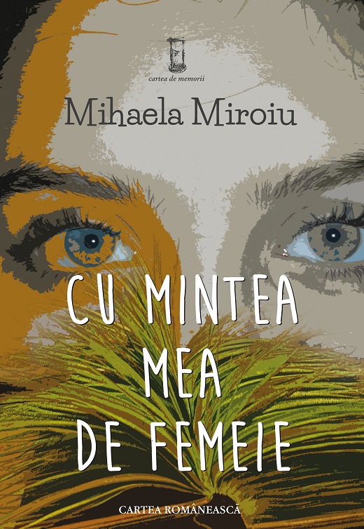 Cu mintea mea de femeie | Mihaela Miroiu Cartea Romaneasca 2022