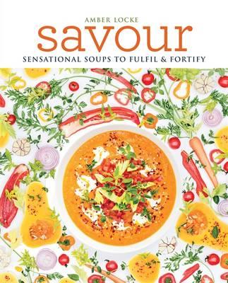 Savour - Sensational soups to fulfil & fortify | Amber Locke