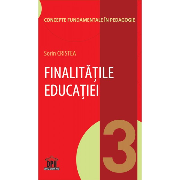 Finalitatile educatiei. Volumul 3 din Concepte fundamentale in pedagogie | Sorin Cristea