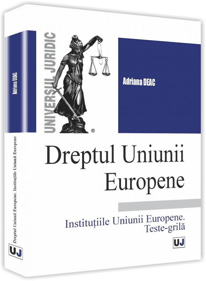 Dreptul Uniunii Europene. Institutiile Uniunii Europene. Teste grila | Adriana Deac carturesti 2022