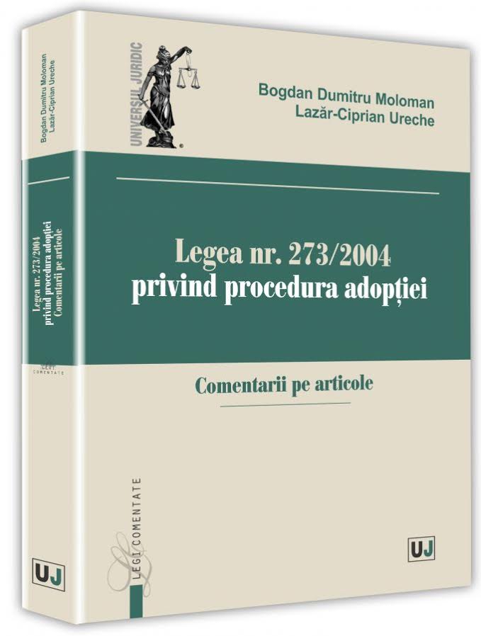 Legea nr. 273/2004 privind procedura adoptiei | Bogdan Dumitru Moloman, Lazar-Ciprian Ureche carturesti.ro imagine 2022