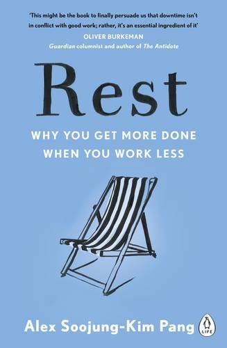 Rest - Why You Get More Done When You Work Less | Alex Soojung-Kim Pang