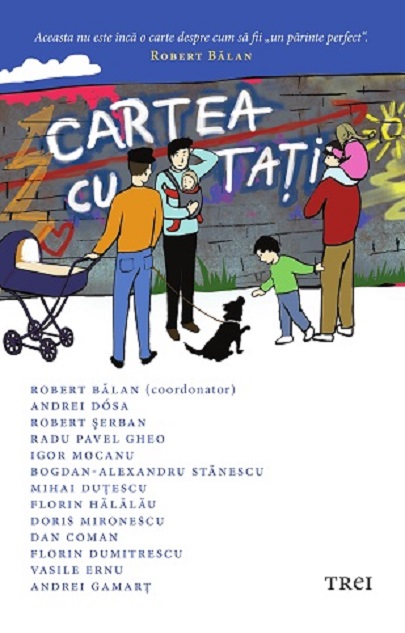 Cartea cu tati | Robert Balan, Igor Mocanu, Vasile Ernu, Radu Pavel Gheo De La Carturesti Carti Dezvoltare Personala 2023-06-04