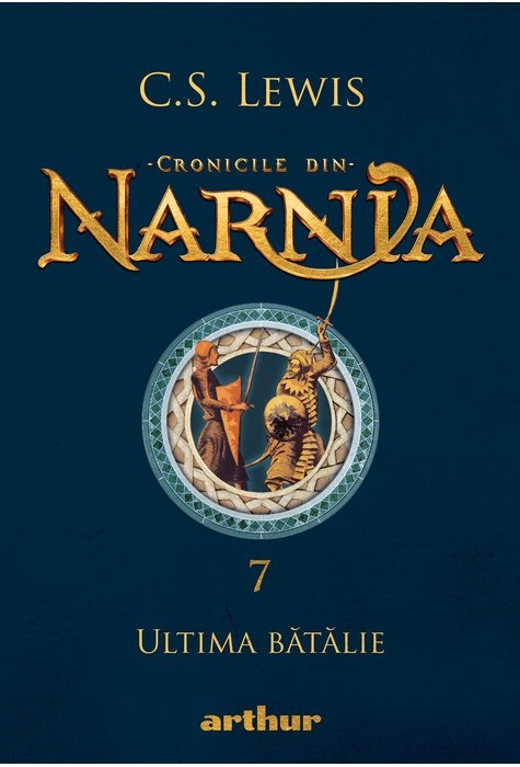 Cronicile din Narnia – Ultima Batalie | C.S. Lewis Arthur Carte