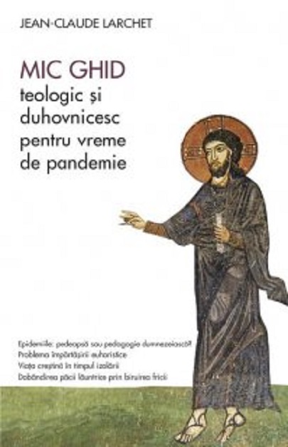 Mic ghid teologic si duhovnicesc pentru vreme de pandemie | Jean-Claude Larchet carte