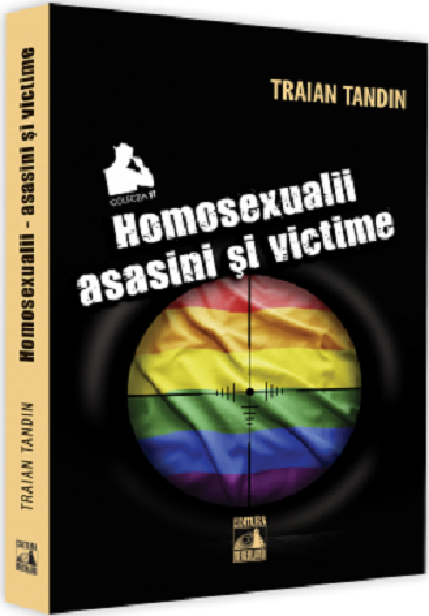 Homosexualii - asasini si victime | Traian Tandin