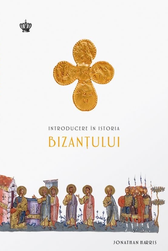Introducere in Istoria Bizantului | Johnathan Harris Baroque Books&Arts imagine 2022 cartile.ro