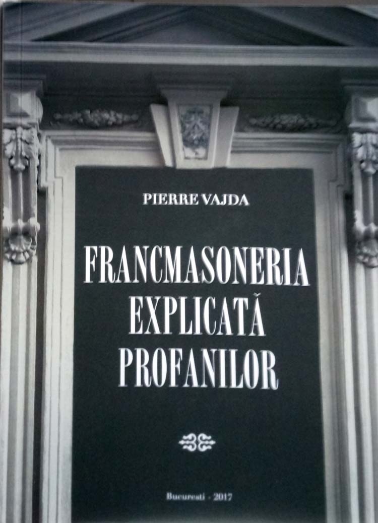 Francmasoneria explicata profanilor | Pierre Vajda Bucuresti Carte