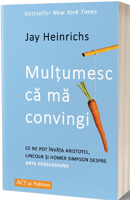 Multumesc ca ma convingi | Jay Heinrichs ACT si Politon poza bestsellers.ro