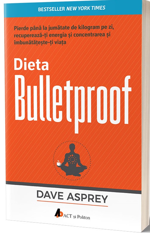 Dieta Bulletproof | Dave Asprey ACT si Politon poza bestsellers.ro