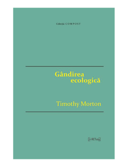 Gandirea ecologica | Timothy Morton carturesti.ro imagine 2022