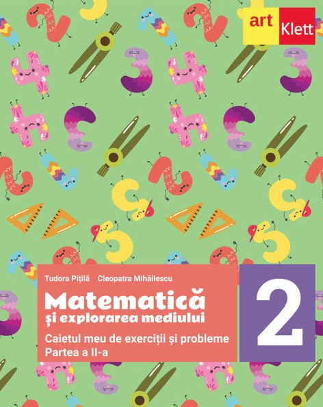 Matematica si explorarea mediului - Caiet de lucru pentru clasa a II-a, Partea a II-a | Tudora Pitila, Cleopatra Mihailescu