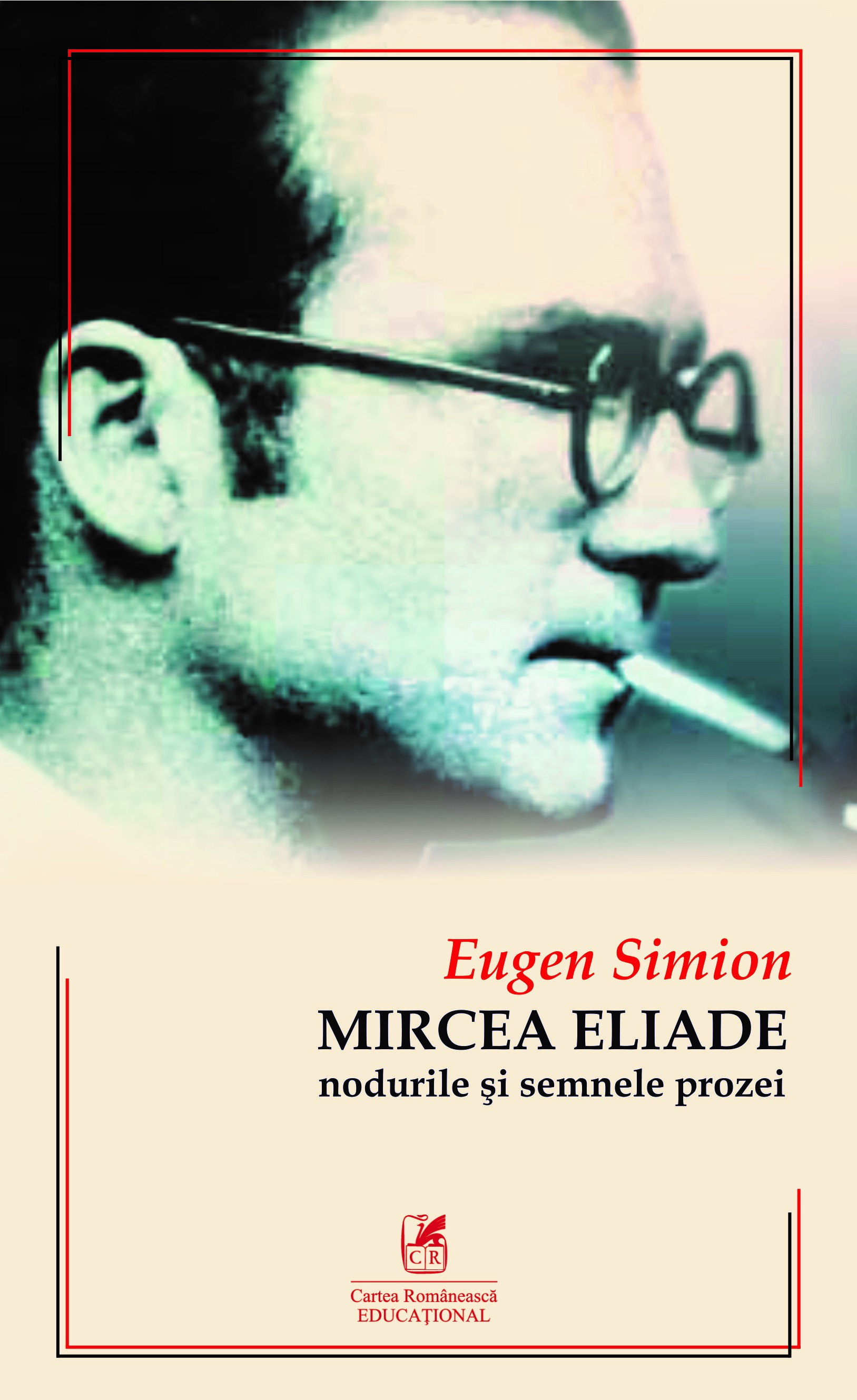 Mircea Eliade – Nodurile si semnele prozei | Eugen Simion Carte Romaneasca Educational 2022