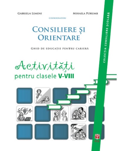 Consiliere si orientare- Activitati pentru clasele V-VIII | Asociatia de Stiinte Cognitive din Romania