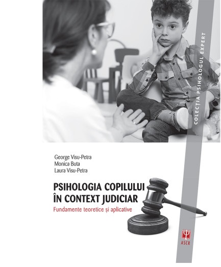 Psihologia copilului in context judiciar | Monica Buta, George Visu-Petra, Laura Visu-Petra Asociatia de Stiinte Cognitive din Romania 2022