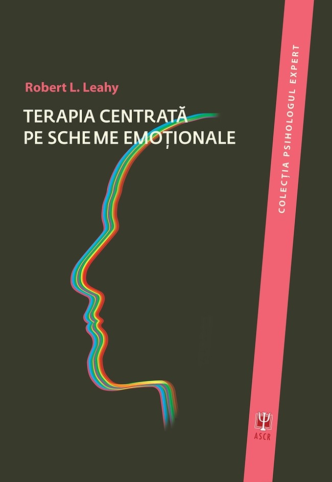 Terapia centrata pe scheme emotionale | Dr. Robert L. Leahy Asociatia de Stiinte Cognitive din Romania imagine 2022 cartile.ro