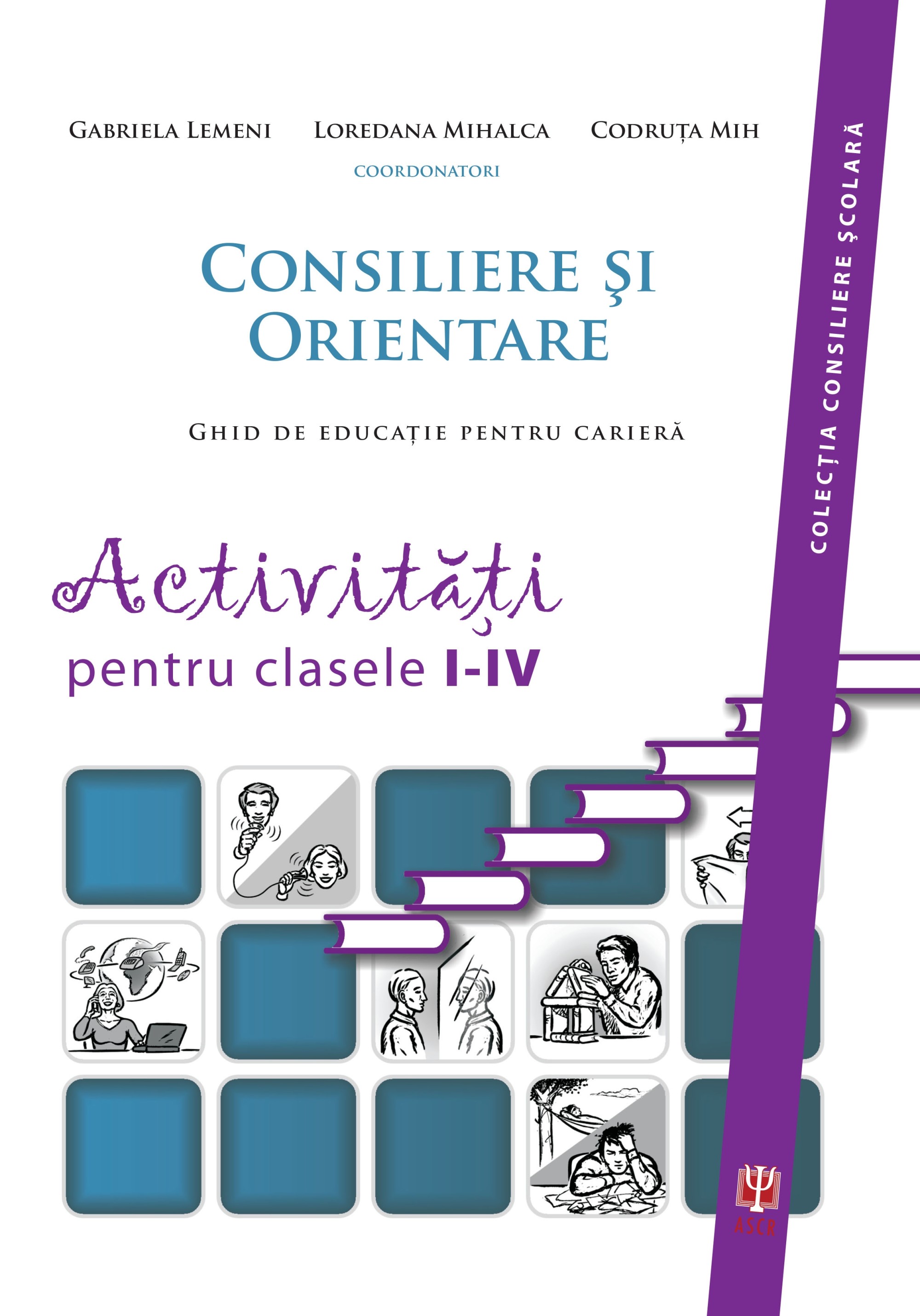 Consiliere si orientare. Activitati pentru clasele I-IV | Gabriela Lemeni, Loredana Mihalca Asociatia de Stiinte Cognitive din Romania imagine 2021